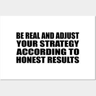 Be real and adjust your strategy according to honest results Posters and Art